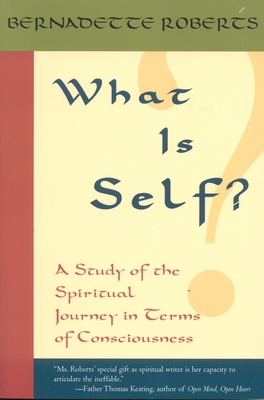 What Is Self?: A Study of the Spiritual Journey in Terms of Consciousness, - Roberts, Bernadette