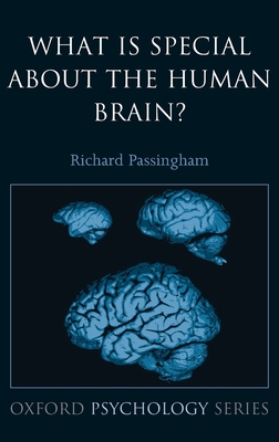 What Is Special about the Human Brain? - Passingham, Richard