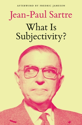 What Is Subjectivity? - Sartre, Jean-Paul, and Jameson, Fredric (Afterword by), and Broder, David (Translated by)