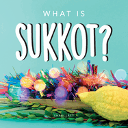 What is Sukkot?: Your guide to the unique traditions of the Jewish Festival of Huts