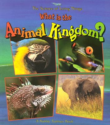 What Is the Animal Kingdom? - Kalman, Bobbie