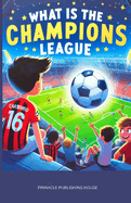What Is the Champions League?: A Guide to the Biggest Club Competition in World Soccer