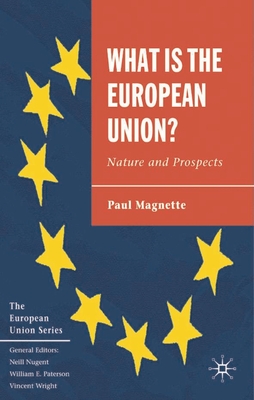 What Is the European Union: Nature and Prospects - Magnette, Paul, Professor