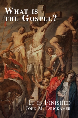 What Is the Gospel? It is Finished - Drickamer, John M