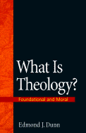 What is Theology?: Foundational and Moral