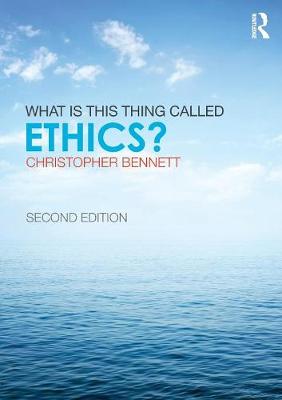 What is this thing called Ethics? - Bennett, Christopher