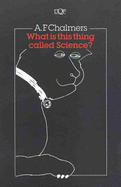 What is This Thing Called Science? an Assessment of the Nature and Status of Science and Its Methods: An Assessment of the Nature and Status of Science and Its Methods - Chalmers, Alan