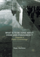 What Is to Be Done about Crime and Punishment?: Towards a 'Public Criminology'