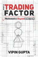 What Is Trading Factor: Mathematics Beyond Einstein