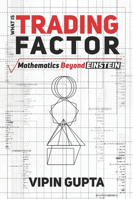 What Is Trading Factor: Mathematics Beyond Einstein - Gupta, Vipin