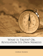 What Is Truth? Or, Revelation Its Own Nemesis