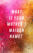 What Is Your Mother's Maiden Name?: Internet Address & Password Log Book Tracker Notebook Gift