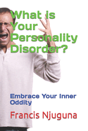 What is Your Personality Disorder?: Embrace Your Inner Oddity