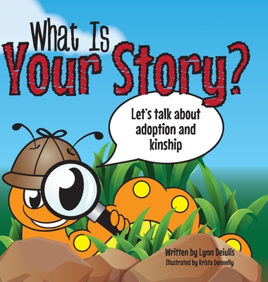 What Is Your Story?: Let's talk about adoption and kinship - Deiulis, Lynn