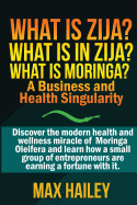 What is Zija? What is in Zija? What is Moringa?: A Business and Health Singularity - Hailey, Max