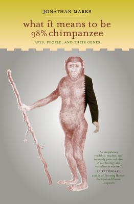 What It Means to Be 95% Chimpanzee: Apes, People, and Their Genes - Marks, Jonathan