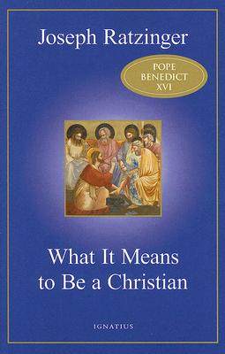 What It Means to Be a Christian - Ratzinger, Joseph, Cardinal