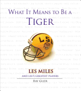 What It Means to Be a Tiger: Les Miles and Lsu's Greatest Players