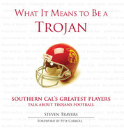 What It Means to Be a Trojan: Southern Cal's Greatest Players Talk about Trojans Football