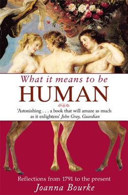 What It Means To Be Human: Reflections from 1791 to the present - Bourke, Joanna, Professor