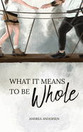 What It Means To Be Whole: What It Means: Book 1