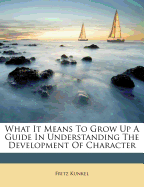 What It Means to Grow Up a Guide in Understanding the Development of Character