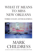 What It Means to Miss New Orleans: Three Essays After Katrina