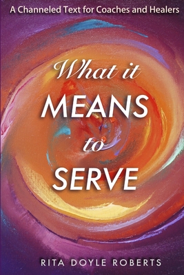 What It Means To Serve - Roberts, Rita Doyle