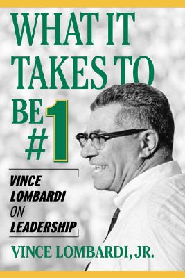 What It Takes to Be #1: Vince Lombardi on Leadership - Lombardi, Vince