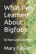 What I've Learned About Bigfoot: 50 Years and Counting