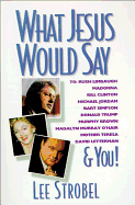 What Jesus Would Say: To Rush Limbaugh, Madonna, Bill Clinton, Michael Jordan, Bart Simpson, and You
