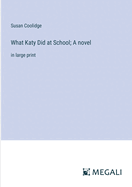 What Katy Did at School; A novel: in large print
