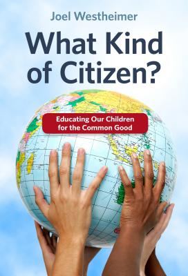 What Kind of Citizen? Educating Our Children for the Common Good - Westheimer, Joel