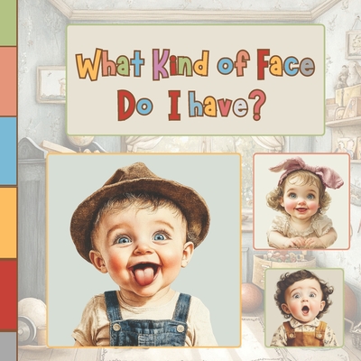 What Kind of Face Do I Have?: A Fun and Gentle Exploration of Feelings for Babies and Toddlers - A World of Learning and Fun, Montessori