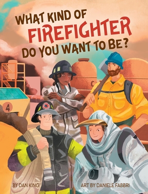 What Kind of Firefighter Do You Want to Be? - King, Dan