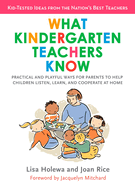 What Kindergarten Teachers Know: Practical and Playful Ways for Parents to Help Children Listen, Learn, and Cooperate at Home