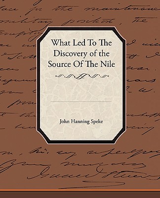 What Led To The Discovery of the Source Of The Nile - Speke, John Hanning