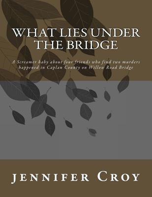 What Lies Under the Bridge - Croy, Jennifer M