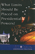 What Limits Should Be Placed on Presidential Powers?