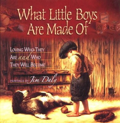 What Little Boys Are Made of: Loving Who They Are and Who They Will Become - Daly, Jim