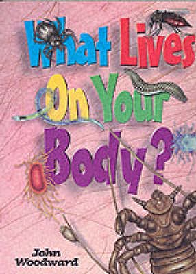 What Lives on Your Body? - Woodward, John