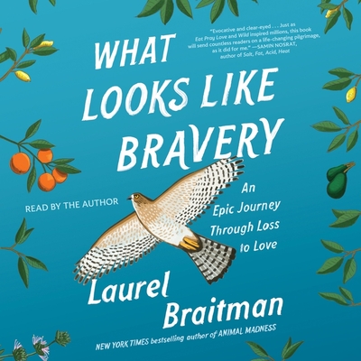 What Looks Like Bravery: A Memoir - Braitman, Laurel (Read by)