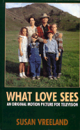 What Love Sees: A Biographical Novel