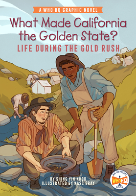 What Made California the Golden State?: Life During the Gold Rush: A Who HQ Graphic Novel - Khor, Shing Yin, and Who Hq