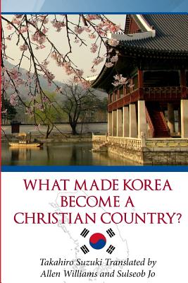 What Made Korea Become a Christian Country? - Williams, Allen (Translated by), and Jo, Sulseob (Translated by), and Suzuki, Takahiro