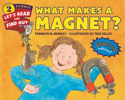 What Makes a Magnet? - Branley, Franklyn M, Dr.
