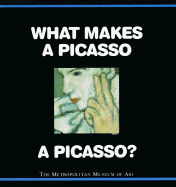 What Makes a Picasso a Picasso? - Muhlberger, Richard, and Metropolitan Museum of Art