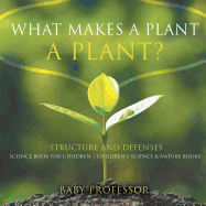 What Makes a Plant a Plant? Structure and Defenses Science Book for Children Children's Science & Nature Books