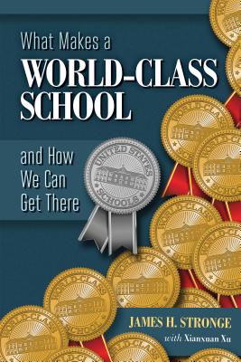 What Makes a World-Class School and How We Can Get There - Stronge, James H, and Xianxuan, Xu