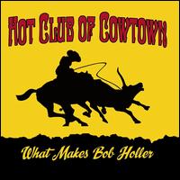 What Makes Bob Holler - Hot Club of Cowtown